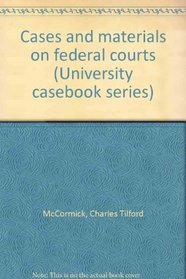 Cases and materials on federal courts (University casebook series)