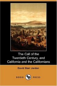 The Call of the Twentieth Century, and California and the Californians (Dodo Press)