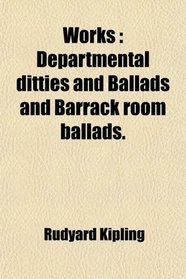 Works: Departmental ditties and Ballads and Barrack room ballads.