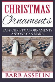 Christmas Ornaments: Easy Chrstmas Ornaments Anyone Can Make!