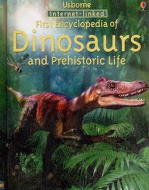 The Usborne Internet-Linked First Encyclopedia of Dinosaurs and Prehistoric Life