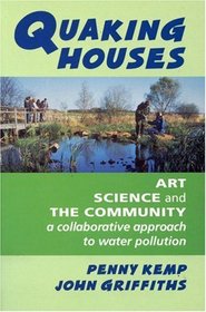 Quaking Houses: Art, Science and the Community: A Collaborative Approach to Water Pollution
