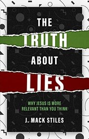 The Truth About Lies: Why Jesus is more relevant than you think