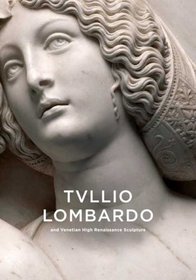 Tullio Lombardo and Venetian High Renaissance Sculpture (National Gallery Of Art, Washington)
