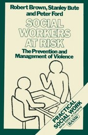 Social Workers at Risk: The Prevention and Management of Violence (British Association of Social Workers (BASW) Practical Social Work)