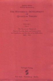 The Quantum Theory of Planck, Einstein, Bohr and Sommerfeld: Its Foundation and the Rise of Its Difficulties 1900-1925 2 (The Historical Development of ... and the Rise of Its Difficulties 1900-1925)