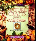 Nature Crafts With A Microwave: Over 80 Projects