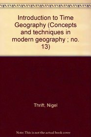An Introduction to Time-Geography (Concepts and Techniques in Modern Geography; No. 5)