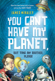 You Can't Have My Planet: But Take My Brother, Please