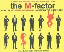 The M-factor: How the Millennial Generation Is Rocking the Workplace