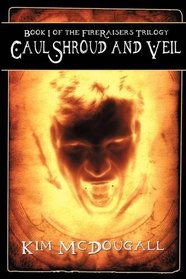 Caul, Shroud and Veil - Book 1 of the Fire Raisers Trilogy
