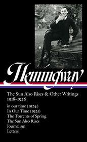Ernest Hemingway: The Sun Also Rises & Other Writings 1918-1926 (LOA #334): in our time (1924) / In Our Time (1925) / The Torrents of Spring / The Sun ... / journalism & letters (Library of America)