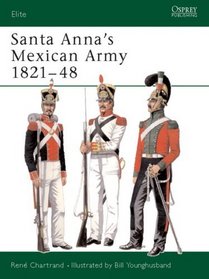 Santa Anna's Mexican Army 1821-48 (Elite, 102)