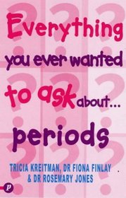 Everything You Ever Wanted to Know About Periods