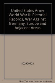 United States Army in World War II: Pictorial Record, The War Against Germany, Europe and Adjacent Areas