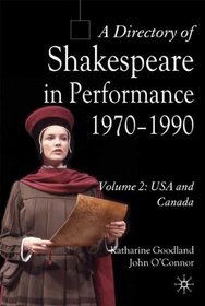 A Directory of Shakespeare in Performance 1970-1990: Volume 2, USA and Canada