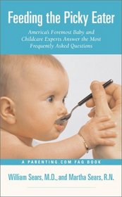 Feeding the Picky Eater : America's Foremost Baby and Childcare Experts Answer the Most Frequently Asked Questions