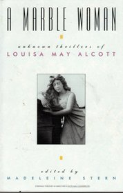 A Marble Woman: Unknown Thrillers of Louisa May Alcott