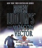 Robert Ludlum's The Moscow Vector (Covert-One, Bk 6) (Audio MP3 CD) (Unabridged)