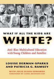 What If All the Kids Are White?: Anti-bias Multicultural Education With Young Children And Families (Early Childhood Education Series)