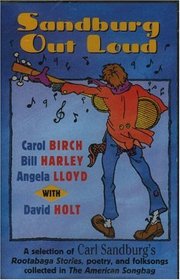 Sandburg Out Loud: A Selection of Carl Sandburgs Rootabaga Stories Poetry and Folksongs Collected in the American Songbag