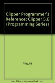 Clipper Programmer's Reference (Programming Series)