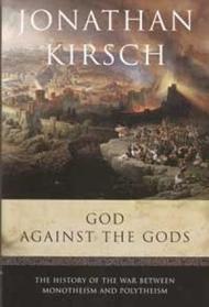 God Against The Gods, The History of the War Between Monotheism and Polytheism