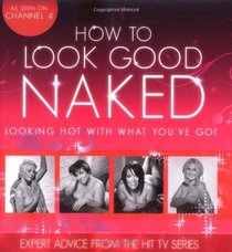 How to Look Good Naked...Can Change Your Life