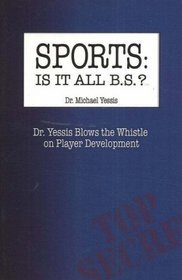 Sports Is It All Bs?: Dr. Yessis Blows the Whistle on Player Development
