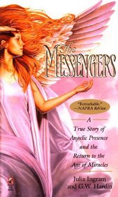 The Messengers : A True Story of Angelic Presence and the Return to the Age of Miracles