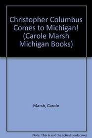Christopher Columbus Comes to Michigan! (Carole Marsh Michigan Books)