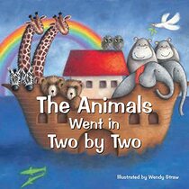 The Animals Went in Two by Two (Wendy Straw's Nursery Rhyme Collection)