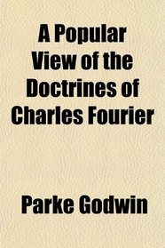 A Popular View of the Doctrines of Charles Fourier