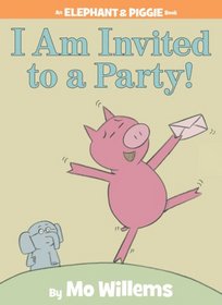 I'm Invited to a Party! (An Elephant and Piggie Book) (Elephant and Piggie)