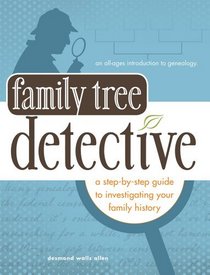 Family Tree Detective: An All-Ages Guide for Discovering Your Heritage