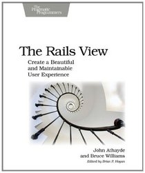 The Rails View: Creating a Beautiful and Maintainable User Experience