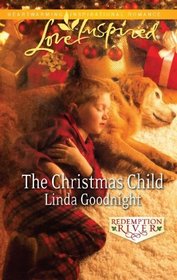 The Christmas Child (Redemption River, Bk 4) (Love Inspired, No 661)