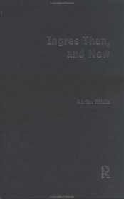 Ingres, Then and Now (Re Visions : Critical Studies in the History and Theory of Art)