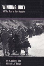 Winning Ugly: Nato's War to Save Kosovo