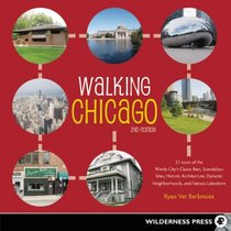 Walking Chicago: 32 Tours of the Windy City's Classic Bars, Scandalous Sites, Historic Architecture, Dynamic Neighborhoods, and Famous Lakeshore