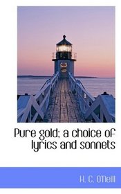 Pure gold; a choice of lyrics and sonnets