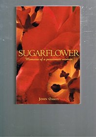 Sugarflower: Memoirs of a Passionate Woman