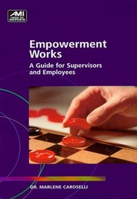 Empowerment Works: A Guide for Supervisors and Employees (Ami How-To Series)