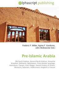 Pre-Islamic Arabia: Old South Arabian, Ancient North Arabian, Himyarite Kingdom, Qahtanite, Nabataeans, Proto-Semitic language, Aramaeans, Canaan, A'ad, ... Sabaeans, Hadhramaut, Kingdom of Awsan