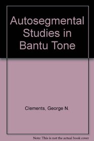 Autosegmental Studies in Bantu Tone (Publications in African languages and linguistics)