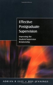 Effective Postgraduate Supervision: Improving the Student/Supervisor Relationship