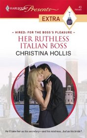 Her Ruthless Italian Boss (Hired: For the Boss's Pleasure) (Harlequin Presents Extra, No 43)