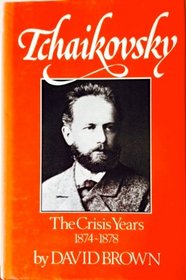 Tchaikovsky: The Crisis Years, 1874-1878