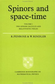 Spinors and Space-Time: Volume 1, Two-Spinor Calculus and Relativistic Fields (Cambridge Monographs on Mathematical Physics)