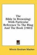 The Bible In Browning: With Particular Reference To The Ring And The Book (1903)